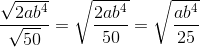 \frac{\sqrt{2ab^{4}}}{\sqrt{50}}=\sqrt{\frac{2ab^{4}}{50}}=\sqrt{\frac{ab^{4}}{25}}