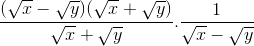 \frac{(\sqrt{x}-\sqrt{y})(\sqrt{x}+\sqrt{y})}{\sqrt{x}+\sqrt{y}}.\frac{1}{\sqrt{x}-\sqrt{y}}