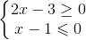 \left\{\begin{matrix} 2x-3\geq 0\\ x-1\leqslant 0 \end{matrix}\right.