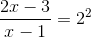 \frac{2x-3}{x-1}=2^{2}