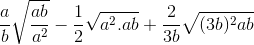 \frac{a}{b}\sqrt{\frac{ab}{a^{2}}}-\frac{1}{2}\sqrt{a^{2}.ab}+\frac{2}{3b}\sqrt{(3b)^{2}ab}