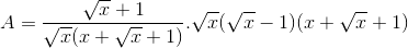 A=\frac{\sqrt{x}+1}{\sqrt{x}(x+\sqrt{x}+1)}.\sqrt{x}(\sqrt{x}-1)(x+\sqrt{x}+1)