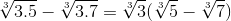 \sqrt[3]{3.5}-\sqrt[3]{3.7}=\sqrt[3]{3}(\sqrt[3]{5}-\sqrt[3]{7})