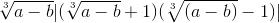 \sqrt[3]{a-b}|(\sqrt[3]{a-b}+1)(\sqrt[3]{(a-b)}-1)|