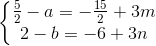 \left\{\begin{matrix} \frac{5}{2}-a=-\frac{15}{2}+3m & \\ 2-b=-6+3n & \end{matrix}\right.