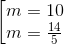 \left [ \begin{matrix} m=10\\ m=\frac{14}{5} \end{matrix}