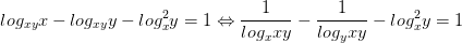 \dpi{100} log_{xy}x-log_{xy}y-log^{2}_{x}y=1 \Leftrightarrow \frac{1}{log_{x}xy}-\frac{1}{log_{y}xy}-log^{2}_{x}y=1