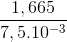 \frac{1,665}{7,5.10^{-3}}