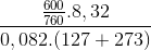 \frac{\frac{600}{760}.8,32}{0,082.(127 + 273)}