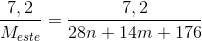 \frac{7,2}{M_{este}}=\frac{7,2}{28n+14m+176}