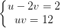 \dpi{100} \left\{\begin{matrix} u-2v=2 & \\ uv=12 & \end{matrix}\right.