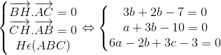 \left\{\begin{matrix} \overrightarrow{BH}.\overrightarrow{AC} =0& \\ \overrightarrow{CH} .\overrightarrow{AB}=0& \\ H\epsilon (ABC) & \end{matrix}\right.\Leftrightarrow \left\{\begin{matrix} 3b+2b-7=0 & \\ a+3b-10=0& \\ 6a-2b+3c-3=0 & \end{matrix}\right.