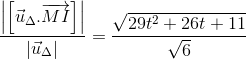 \frac{\left | \left [ \vec{u}_{\Delta } .\overrightarrow{MI}\right ] \right |}{\left | \vec{u}_{\Delta } \right |}=\frac{\sqrt{29t^{2}+26t+11}}{\sqrt{6}}