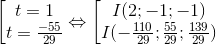 \left [ \begin{matrix} t=1 & \\ t=\frac{-55}{29} & \end{matrix}\Leftrightarrow \left [ \begin{matrix} I(2;-1;-1) & \\ I(-\frac{110}{29};\frac{55}{29};\frac{139}{29}) & \end{matrix}