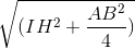 \sqrt{(IH^{2}+\frac{AB^{2}}{4})}