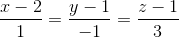 \frac{x-2}{1}=\frac{y-1}{-1}=\frac{z-1}{3}