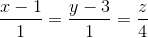 \frac{x-1}{1}=\frac{y-3}{1}=\frac{z}{4}