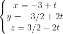 \left\{\begin{matrix} x=-3+t\\ y=-3/2+2t\\ z=3/2-2t \end{matrix}\right.