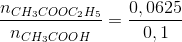 \frac{n_{CH_{3}COOC_{2}H_{5}}}{n_{CH_{3}COOH}}=\frac{0,0625}{0,1}