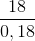 \frac{18}{0,18}