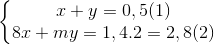 \left\{\begin{matrix} x+y=0,5&(1)\\ 8x+my=1,4.2=2,8&(2) \end{matrix}\right.