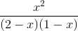 \frac{x^{2}}{(2-x)(1-x)}