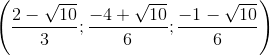 \left( {\frace_ 2 - \sqrt {10} {3};\frace_ - 4 + \sqrt {10} {6};\frace_ - 1 - \sqrt {10} {6}} \right)