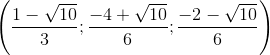 \left( {\frace_ 1 - \sqrt {10} {3};\frace_ - 4 + \sqrt {10} {6};\frace_ - 2 - \sqrt {10} {6}} \right)