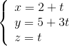 \left\{ \begin{array}{l} x = 2 + t\\ y = 5 + 3t\\ z = t \end{array} \right.