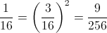 \frac{1}{16}=\left ( \frac{3}{16} \right )^{2}=\frac{9}{256}