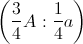 \left ( \frac{3}{4}A : \frac{1}{4}a\right )