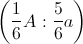 \left ( \frac{1}{6}A:\frac{5}{6}a \right )