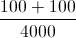 \frac{100 + 100}{4000}