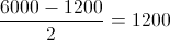 \frac{6000-1200}{2}= 1200