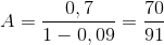 A = \frac{0,7}{1-0,09}= \frac{70}{91}