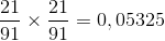 \frac{21}{91} \times \frac{21}{91} = 0,05325