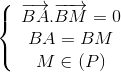 \left\{ {\begin{array}{*{20}{c}} {\overrightarrow {BA} .\overrightarrow {BM} = 0}\\ {BA = BM}\\ {M \in \left( P \right)} \end{array}} \right.