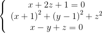 \left\{ {\begin{array}{*{20}{c}} {x + 2z + 1 = 0}\\ e_{\left( {x + 1} \right)}^2} + e_\left( {y - 1} \right)}^2} + {z^2\\ {x - y + z = 0} \end{array} } \right.