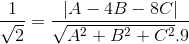 \frac{1}e_\sqrt 2  = \frace_\left| {A - 4B - 8C} \right|e_\sqrt e_A^2} + {B^2} + {C^2 .9