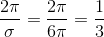 \frac{2\pi }{\sigma }=\frac{2\pi }{6\pi }=\frac{1}{3}