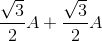 \frac{\sqrt{3}}{2}A+\frac{\sqrt{3}}{2}A