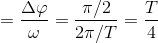 \Delta t=\frac{\Delta \varphi }{\omega }=\frac{\pi /2}{2\pi /T}=\frac{T}{4}