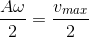 \frac{A\omega }{2}=\frac{v_{max}}{2}