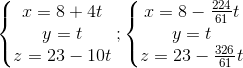 \left\{\begin{matrix} x=8+4t\\ y=t\\ z=23-10t \end{matrix}\right. ;\left\{\begin{matrix} x=8-\frac{224}{61}t\\ y=t\\ z=23-\frac{326}{61}t \end{matrix}\right.