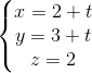 \left\{\begin{matrix} x=2+t & & \\ y=3+t & & \\ z=2 & & \end{matrix}\right.