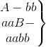 \left.\begin{matrix} A-bb\\ aaB-\\ aabb\end{matrix}\right\}