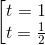 \begin{bmatrix} t=1\\ t=\frac{1}{2} \end{matrix}