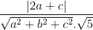 \frac{|2a + c|}{\sqrt{a^2 + b^2 + c^2} . \sqrt{5}}