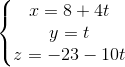 \left\{\begin{matrix} x=8+4t\\ y=t\\ z=-23-10t \end{matrix}\right.