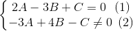 \left\{\begin{matrix} 2A-3B + C =0\: \: \: (1)\\ -3A+4B -C \neq 0 \: \: (2)\end{matrix}\right.